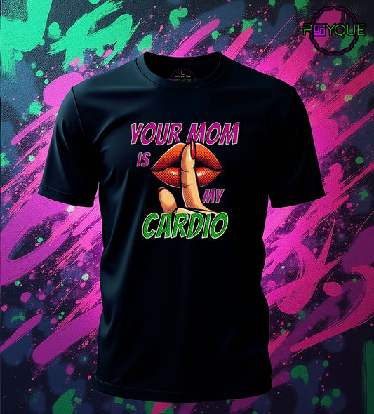 Your Mom Is My Cardio T-shirt #f5 - Psyque