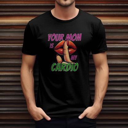 Your Mom Is My Cardio T-shirt #f5 - Psyque