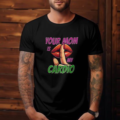 Your Mom Is My Cardio T-shirt #f5 - Psyque