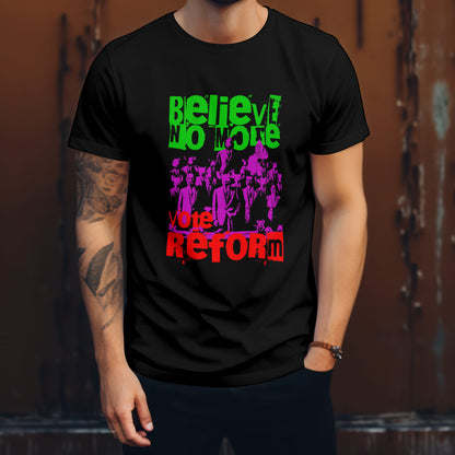 Believe No More, Vote Reform T-shirt #uk1 - Psyque