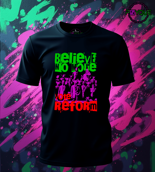 Believe No More, Vote Reform T-shirt #uk1 - Psyque