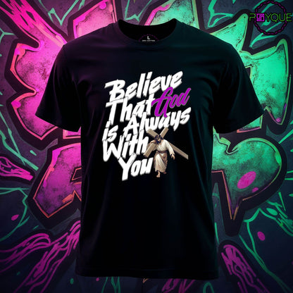 Believe that God is Always With You T-Shirt #re3 - Psyque