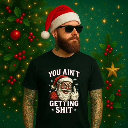 You Ain’t Getting Sh*t – Rude Santa Funny Christmas T-Shirt #xm2