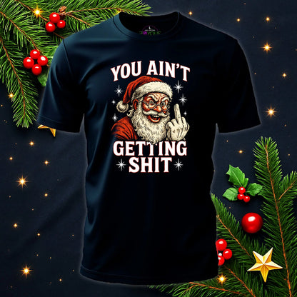 You Ain’t Getting Sh*t – Rude Santa Funny Christmas T-Shirt #xm2